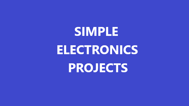 Simple Electronics Projects